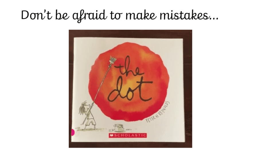 Don't Be Afraid of Making Mistakes